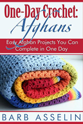 One-Day Crochet: Afghans: Easy Afghan Projects You Can Complete in One