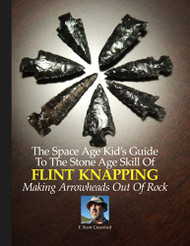 Space Age Kid's Guide To The Stone Age Skill Of Flint Knapping