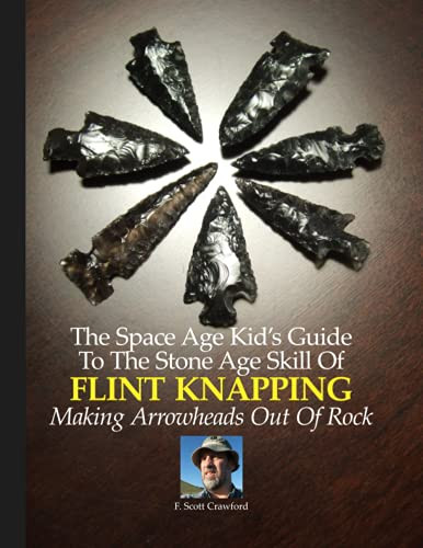 Space Age Kid's Guide To The Stone Age Skill Of Flint Knapping