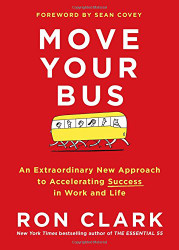 Move Your Bus: An Extraordinary New Approach to Accelerating Success