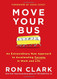 Move Your Bus: An Extraordinary New Approach to Accelerating Success
