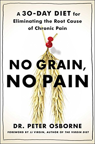 No Grain No Pain: A 30-Day Diet for Eliminating the Root Cause