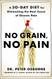 No Grain No Pain: A 30-Day Diet for Eliminating the Root Cause