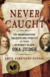 Never Caught: The Washingtons' Relentless Pursuit of Their Runaway