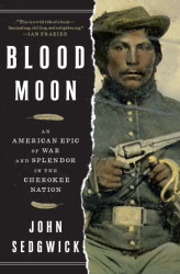 Blood Moon: An American Epic of War and Splendor in the Cherokee