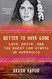 Better to Have Gone: Love Death and the Quest for Utopia