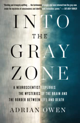 Into the Gray Zone: A Neuroscientist Explores the Mysteries