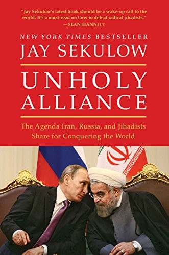 Unholy Alliance: The Agenda Iran Russia and Jihadists Share