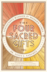 Four Sacred Gifts: Indigenous Wisdom for Modern Times
