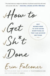 How to Get Sh*t Done: Why Women Need to Stop Doing Everything so They