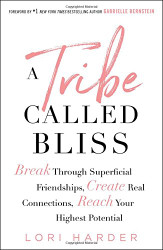 Tribe Called Bliss: Break Through Superficial Friendships Create