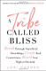 Tribe Called Bliss: Break Through Superficial Friendships Create