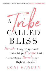 Tribe Called Bliss: Break Through Superficial Friendships Create