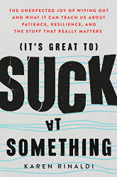 It's Great to Suck at Something