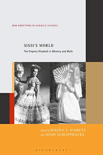 Sissi's World: The Empress Elisabeth in Memory and Myth
