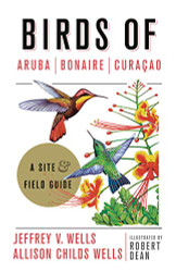 Birds of Aruba Bonaire and Curacao: A Site and Field Guide