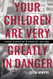Your Children Are Very Greatly in Danger