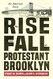 Rise and Fall of Protestant Brooklyn: An American Story