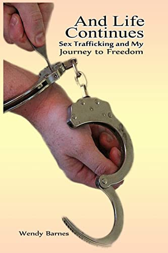 And Life Continues: Sex Trafficking and My Journey to Freedom