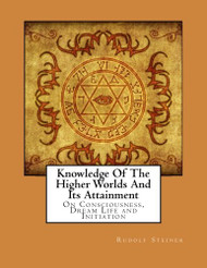 Knowledge Of The Higher Worlds And Its Attainment