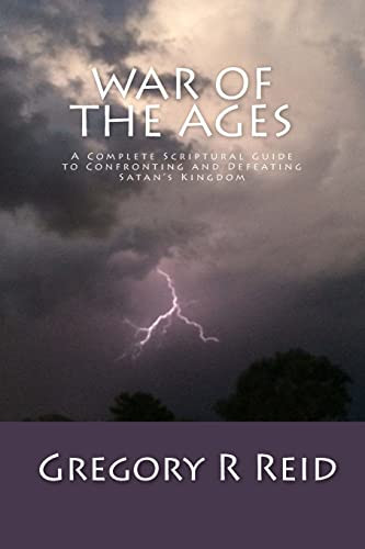 War of the Ages: A Complete Scriptural Guide to Confronting