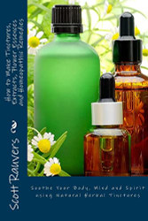 How to Make Tinctures Extracts Flower Essences and Homeopathic