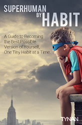 Superhuman By Habit: A Guide to Becoming the Best Possible Version