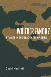 Whither Fanon?: Studies in the Blackness of Being