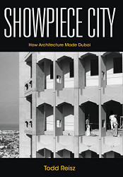 Showpiece City: How Architecture Made Dubai