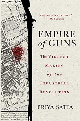 Empire of Guns: The Violent Making of the Industrial Revolution