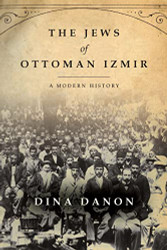 Jews of Ottoman Izmir: A Modern History