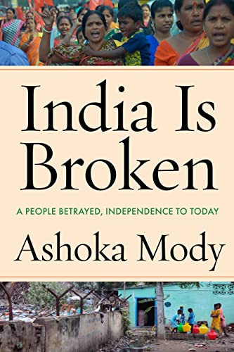 India Is Broken: A People Betrayed Independence to Today