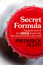 Secret Formula: The Inside Story of How Coca-Cola Became