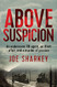 Above Suspicion: An Undercover FBI Agent an Illicit Affair and a