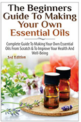 Beginners Guide to Making Your Own Essential Oils