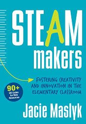 STEAM Makers: Fostering Creativity and Innovation in the Elementary