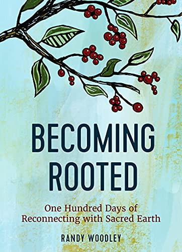 Becoming Rooted: One Hundred Days of Reconnecting with Sacred Earth