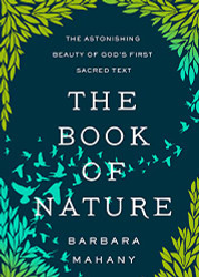 Book of Nature: The Astonishing Beauty of God's First Sacred Text