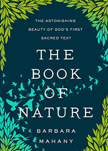 Book of Nature: The Astonishing Beauty of God's First Sacred Text