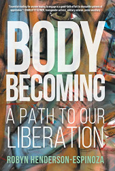 Body Becoming: A Path to Our Liberation