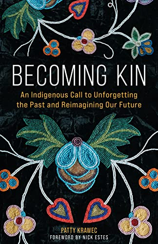 Becoming Kin: An Indigenous Call to Unforgetting the Past