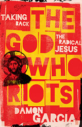 God Who Riots: Taking Back the Radical Jesus