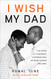 I Wish My Dad: The Power of Vulnerable Conversations between Fathers