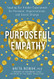 Purposeful Empathy: Tapping Our Hidden Superpower for Personal