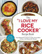 "I Love My Rice Cooker" Recipe Book