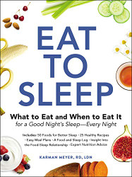 Eat to Sleep: What to Eat and When to Eat It for a Good Night's