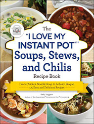 "I Love My Instant Pot?" Soups Stews and Chilis Recipe Book