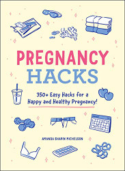 Pregnancy Hacks: 350+ Easy Hacks for a Happy and Healthy Pregnancy!