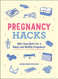 Pregnancy Hacks: 350+ Easy Hacks for a Happy and Healthy Pregnancy!