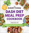 Everything DASH Diet Meal Prep Cookbook